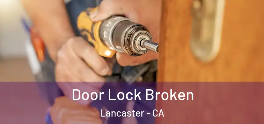  Door Lock Broken Lancaster - CA