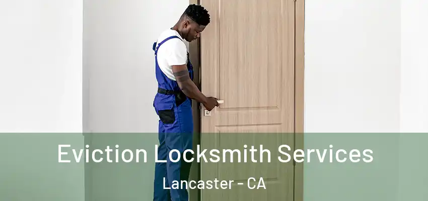  Eviction Locksmith Services Lancaster - CA