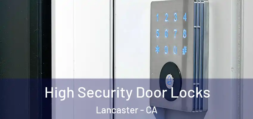  High Security Door Locks Lancaster - CA