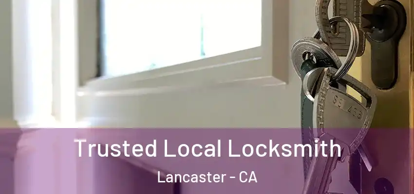  Trusted Local Locksmith Lancaster - CA